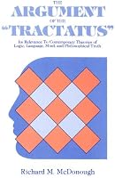 The Argument of the Tractatus: Its Relevance to Contemporary Theories of Logic, Language, Mind, and Philosophical Truth (Suny Series in Logic and)