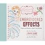 Embroidered Effects: Projects and Patterns to Inspire Your Stitching (Sublime Stitching)