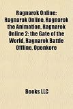 Ragnarok Online: Ragnarok Online, Ragnarok the Animation, Ragnarok Online 2: The Gate of the World, Ragnarok Battle Offline, Openkore