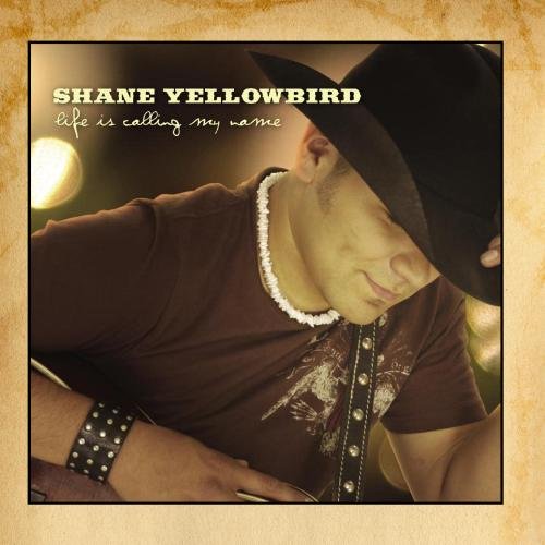 Shane Yellowbird - LIfe Is Calling My Name - Zortam Music