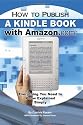 How to Publish a Kindle Book with Amazon.com: Everything You Need to Know Explained Simply