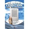How to Publish a Kindle Book with Amazon.com: Everything You Need to Know Explained Simply