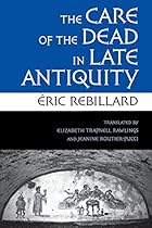The Care of the Dead in Late Antiquity (Cornell Studies in Classical Philology) The Care of the Dead in Late Antiquity (Cornell Studies in Classical Philology)