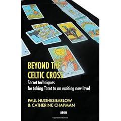 Beyond the Celtic Cross: Secret Techniques for Taking Tarot to an Exciting New Level