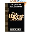 The Baptist Deacon: From a Pastor with a Special Heart for Deacons by Robert E. Naylor