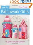 Pretty Patchwork Gifts: Over 25 simpl...