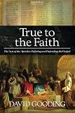 True to the faith : the acts of the Apostles - defining and defending the Gospel