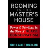Rooming in the Master's House: Power and Privilege in the Rise of Black Conservatism ~ Molefi Kete Asante