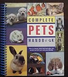 Complete pets handbook : [how to choose, find and look after the perfect pet for you and your family