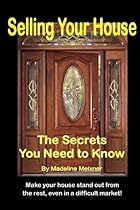 Selling Your House: The Secrets You Need to Know Selling Your House: The Secrets You Need to Know