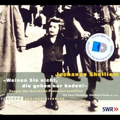 Weinen Sie nicht, die gehen nur baden! Zeugen des Auschwitz-Prozesses berichten