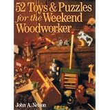 52 Toys and Puzzles for the Weekend Woodworker by John A. Nelson