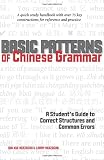 Basic Patterns of Chinese Grammar: A Students Guide to Correct Structures and Common Errors