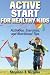 Active Start for Healthy Kids: Activities, Exercises, and Nutritional Tips