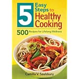 5 Easy Steps to Healthy Cooking: 500 Recipes for Lifelong Wellness