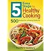 5 Easy Steps to Healthy Cooking: 500 Recipes for Lifelong Wellness