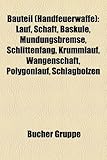 Bauteil (Handfeuerwaffe): Lauf, Schaft, Baskule, Mundungsbremse, Schlittenfang, Krummlauf, Wangenschaft, Polygonlauf, Schlagbolzen-