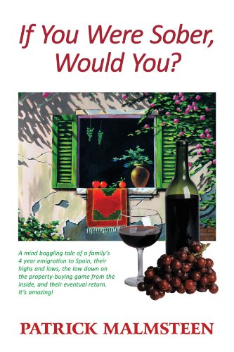 If You Were Sober, Would You?: A mind boggling tale of a family's 4 year emigration to Spain, their highs and lows, the low down on the ... and their eventual return. It's amazing!