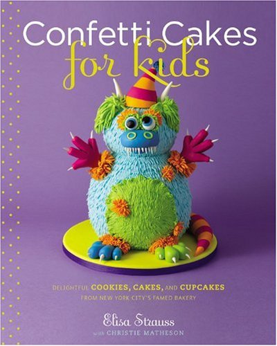 Confetti Cakes For Kids: Delightful Cookies, Cakes, and Cupcakes from New York City's Famed Bakery image