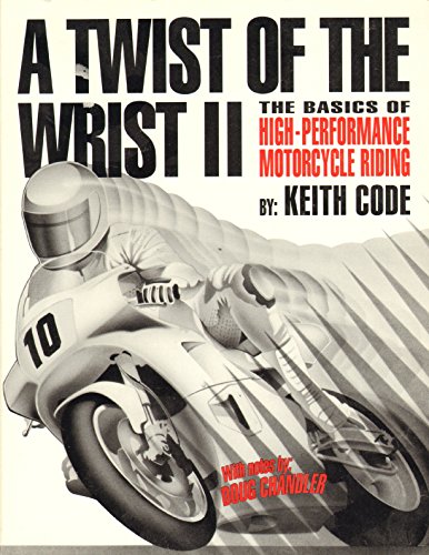 A TWIST OF THE WRIST, VOL II: THE BASICS OF HIGH PERFORMANCE MOTORCYCLE RACING - 1st Edition