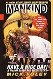 MANKIND: HAVE A NICE DAY: A TALE OF BLOOD AND SWEATSOCKS