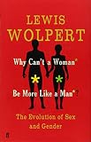 Why Can't a Woman Be More Like a Man : The Evolution of Sex and Gender