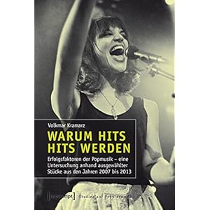 Warum Hits Hits werden: Erfolgsfaktoren der Popmusik. Eine Untersuchung erfolgreicher Songs und exem