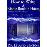 How to Write A Kindle Book in Hours - It's about Quality Not Quantity (Publishing and Ebooks)by Dr. Leland Benton