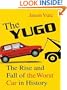 The Yugo: The Rise and Fall of the Worst Car in History
