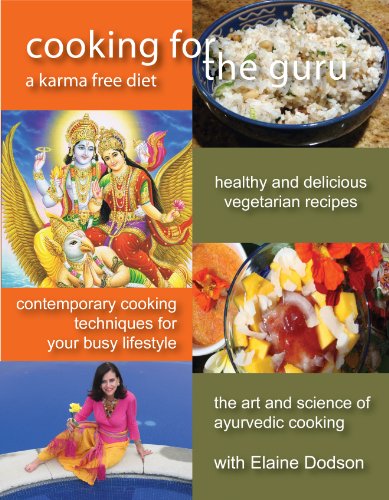 Cooking for The Guru: The Healthier Ayurvedic Vegetarian Recipe Cookbook, by Elaine Dodson