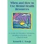 When and How to Use Mental Health Resources : A Guide for Stephen Ministers, Stephen Leaders and Church Staff
