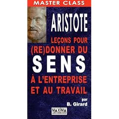 Aristote : le�ons pour (re)donner du sens � l'entreprise et au travail