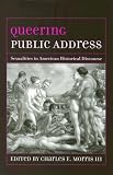 Queering Public Address: Sexualities in American Historical Discourse (Studies in Rhetoric/Communication)