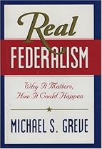 Real Federalism: Why It Matters, How It Could Happen