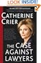 The Case Against Lawyers: How the Lawyers, Politicians, and Bureaucrats Have Turned the Law into an Instrument of Tyranny--and What We as Citizens Have to Do About It