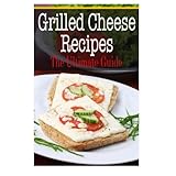 grilled cheese recipes the ultimate guide