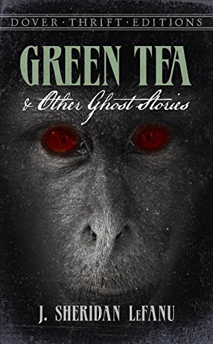 Green Tea and Other Ghost Stories (Dover Thrift Editions), by J. Sheridan LeFanu