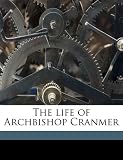 The life of Archbishop Cranmer