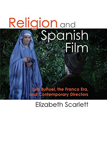 Religion and Spanish Film: Luis Buñuel, the Franco Era, and Contemporary Directors