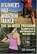 Beginner's Half-Marathon Trainer: The 14-Week Program to Completing a Half-Marathon in Your Best Time