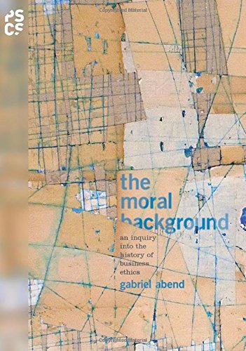 The Moral Background: An Inquiry into the History of Business Ethics (Princeton Studies in Cultural Sociology)