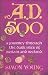 A.D. 500: A Journey Through the Dark Isles of Britain and Ireland