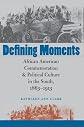 Defining Moments: African American Commemoration and Political Culture in the South, 1863-1913