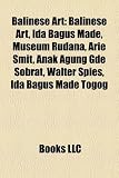 Balinese Art: Balinese Art, Ida Bagus Made, Museum Rudana, Arie Smit, Anak Agung Gde Sobrat, Walter Spies, Ida Bagus Made Togog