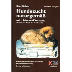 Hundezucht naturgem�� mit Liebe und Verstand: Praxis der Hundezucht, Heilkr�uter, Hausmittel, Verhaltensentwicklung, Ern�hrung und Verhaltensprobleme