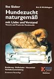 Hundezucht naturgem�� mit Liebe und Verstand: Praxis der Hundezucht, Heilkr�uter, Hausmittel, Verhaltensentwicklung, Ern�hrung und Verhaltensprobleme