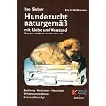 Hundezucht naturgem�� mit Liebe und Verstand: Praxis der Hundezucht, Heilkr�uter, Hausmittel, Verhaltensentwicklung, Ern�hrung und Verhaltensprobleme
