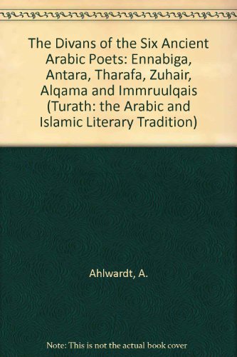 The Divans of the Six Ancient Arabic Poets (Turath: the Arabic and Islamic Literary Tradition)