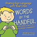 Words By the Handful - Box Set: Sharing Sign Language with Your Child: Four Stories to Get You and Your Child Communicating
