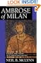 Ambrose of Milan: Church and Court in a Christian Capital (California Series on Social Choice and Political Economy)